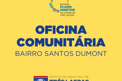 Prefeitura de Três Lagoas realiza nesta quinta-feira (13) a primeira Oficina Comunitária para Revisão do Plano Diretor